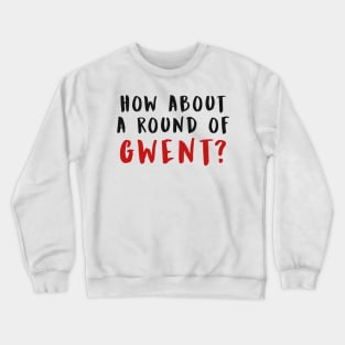 HOW ABOUT A ROUND OF GWENT? (Black) Crewneck Sweatshirt